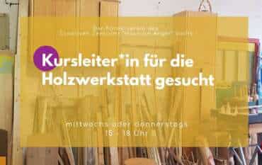 Kursleiter*in für Holzwerkstatt gesucht